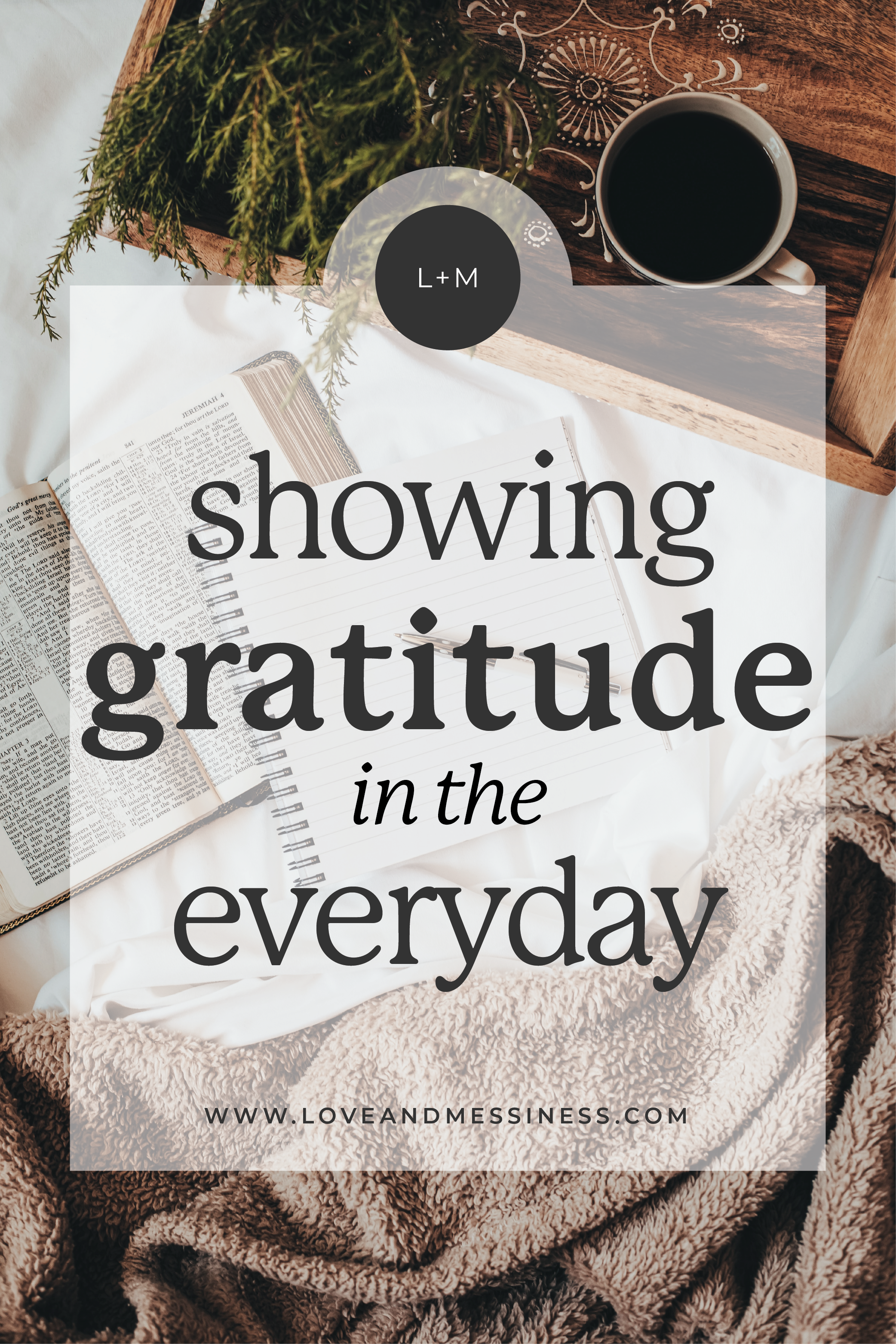 Showing Gratitude In The Everyday - Love & Messiness